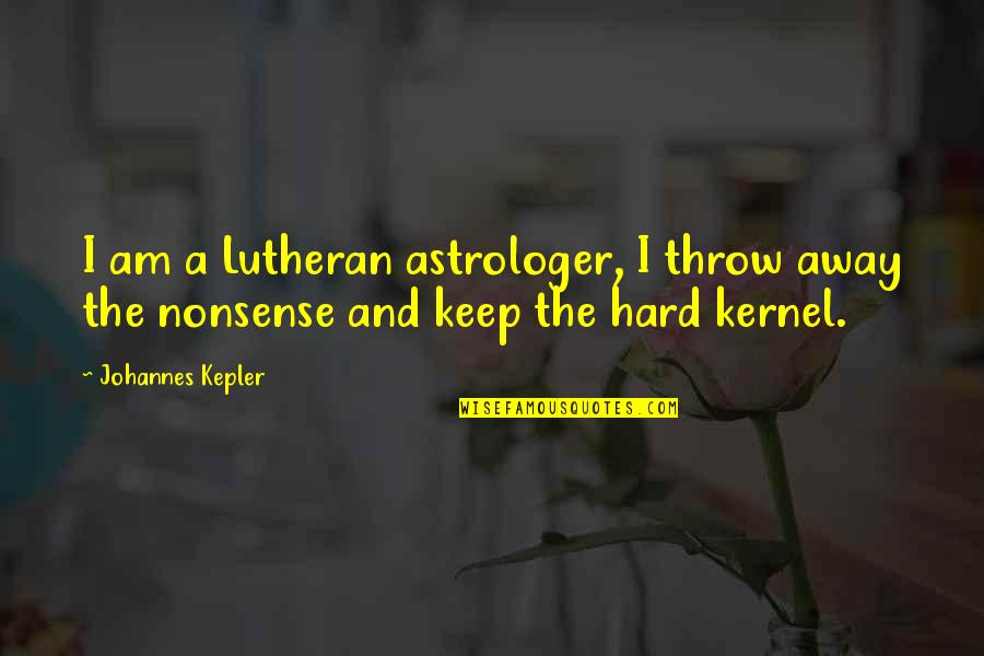 Kernel Quotes By Johannes Kepler: I am a Lutheran astrologer, I throw away
