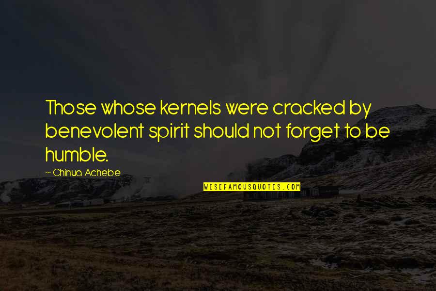 Kernels Quotes By Chinua Achebe: Those whose kernels were cracked by benevolent spirit