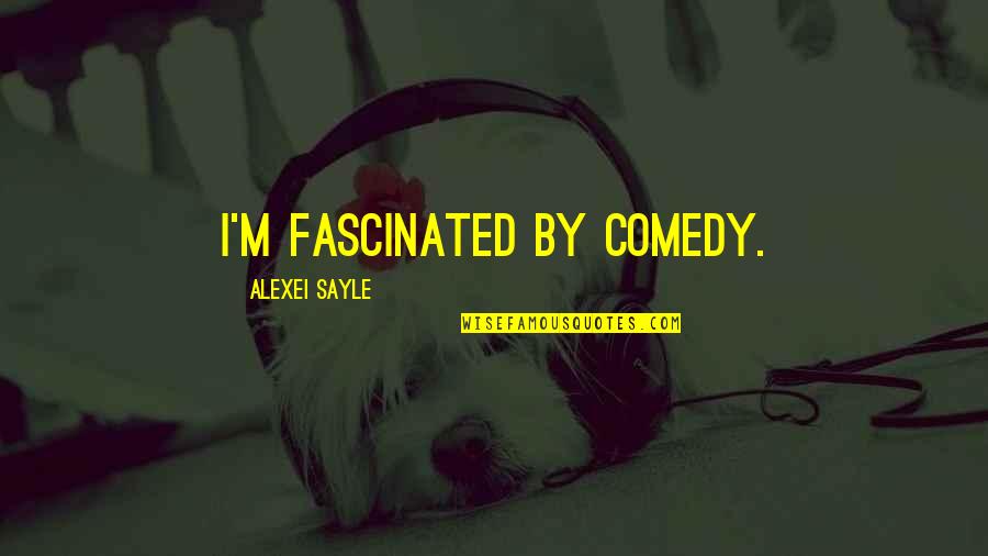 Kernen Law Quotes By Alexei Sayle: I'm fascinated by comedy. Kernen Law Quotes By Alexei Sayle: I'm fascinated by comedy.
