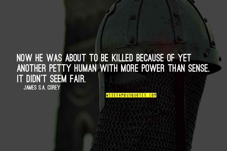 Kernick Architecture Quotes By James S.A. Corey: now he was about to be killed because Kernick Architecture Quotes By James S.A. Corey: now he was about to be killed because