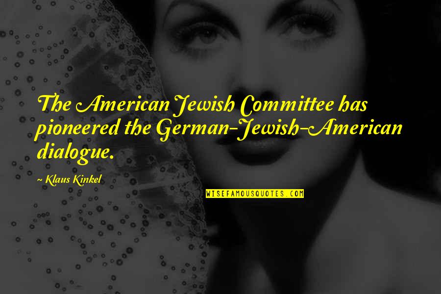 Kernick Sign Quotes By Klaus Kinkel: The American Jewish Committee has pioneered the German-Jewish-American