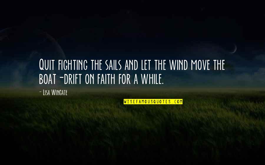 Kernick Sign Quotes By Lisa Wingate: Quit fighting the sails and let the wind
