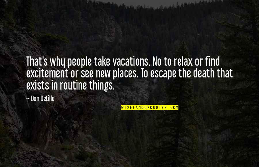 Kernighan Princeton Quotes By Don DeLillo: That's why people take vacations. No to relax