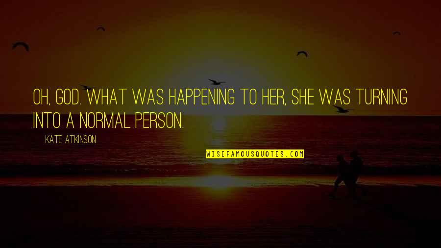 Kerning Quotes By Kate Atkinson: Oh, God. What was happening to her, she