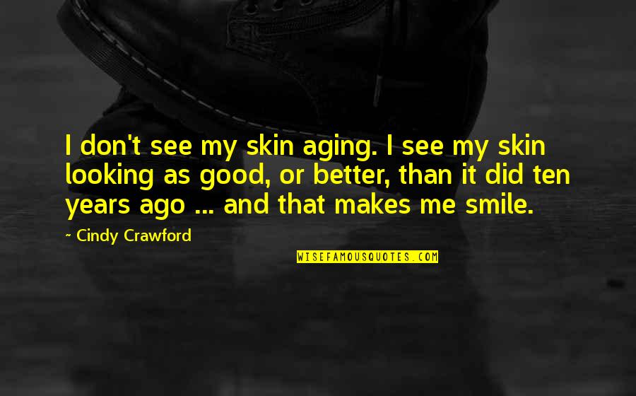 Kernkwaliteiten Quotes By Cindy Crawford: I don't see my skin aging. I see Kernkwaliteiten Quotes By Cindy Crawford: I don't see my skin aging. I see