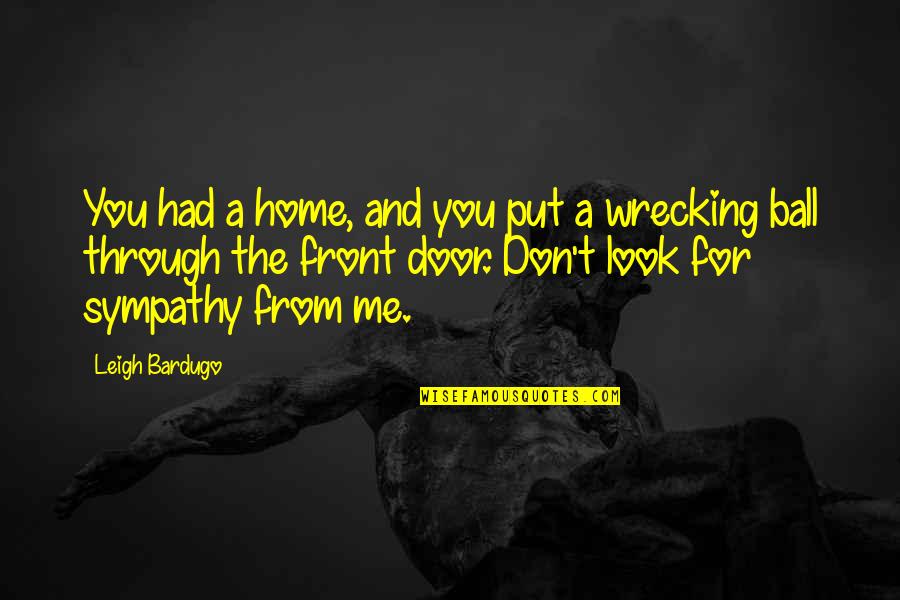 Kernkwaliteiten Quotes By Leigh Bardugo: You had a home, and you put a Kernkwaliteiten Quotes By Leigh Bardugo: You had a home, and you put a