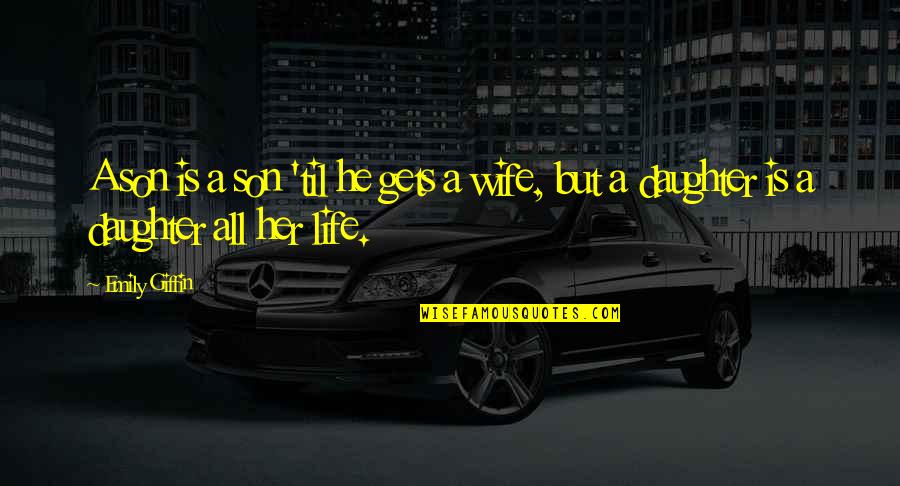 Kerouac Travel Quotes By Emily Giffin: A son is a son 'til he gets
