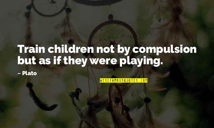 Kerouac Travel Quotes By Plato: Train children not by compulsion but as if