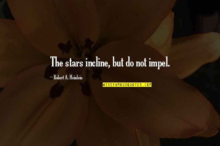 Kerouacs On The Road Quotes By Robert A. Heinlein: The stars incline, but do not impel. Kerouacs On The Road Quotes By Robert A. Heinlein: The stars incline, but do not impel.