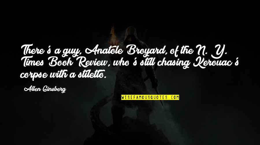 Kerouac's Quotes By Allen Ginsberg: There's a guy, Anatole Broyard, of the N.