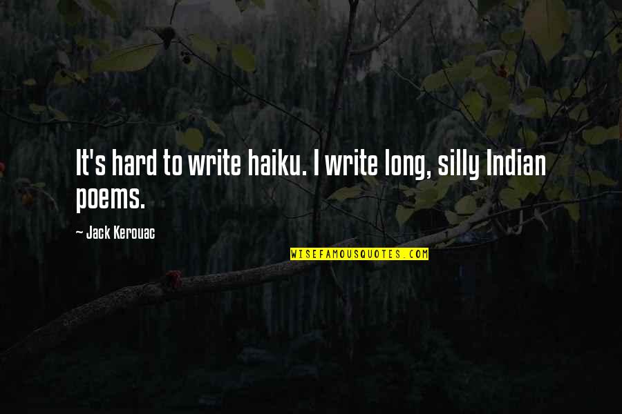Kerouac's Quotes By Jack Kerouac: It's hard to write haiku. I write long,