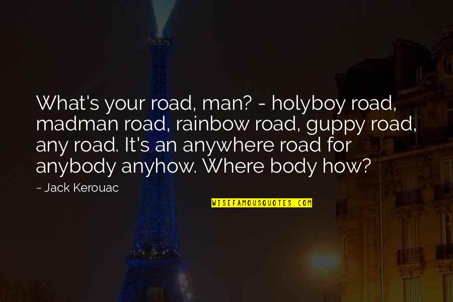 Kerouac's Quotes By Jack Kerouac: What's your road, man? - holyboy road, madman