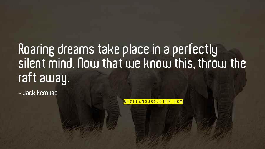 Kerouac's Quotes By Jack Kerouac: Roaring dreams take place in a perfectly silent