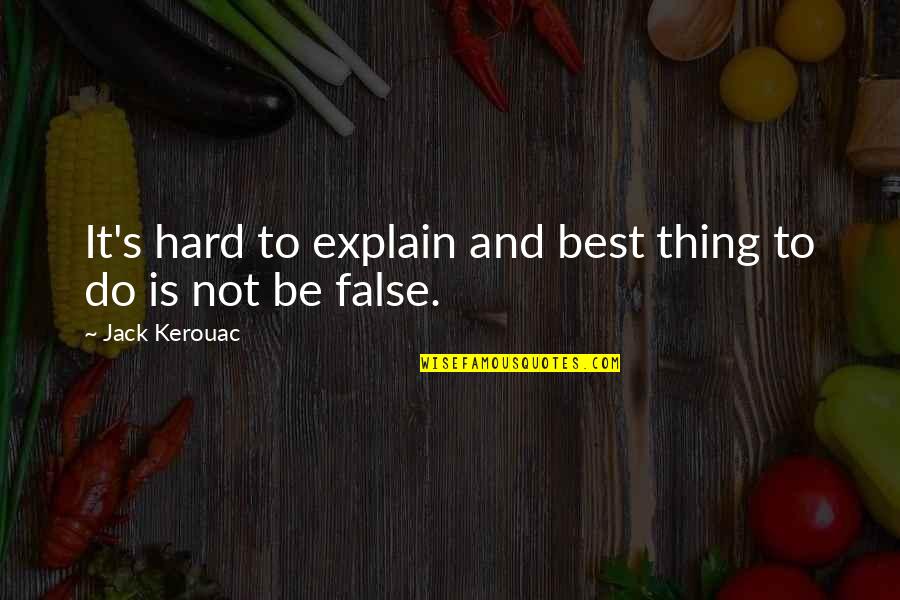 Kerouac's Quotes By Jack Kerouac: It's hard to explain and best thing to