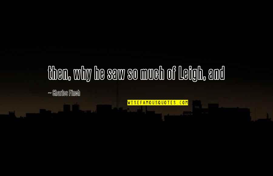 Kerpen Kart Quotes By Charles Finch: then, why he saw so much of Leigh, Kerpen Kart Quotes By Charles Finch: then, why he saw so much of Leigh,