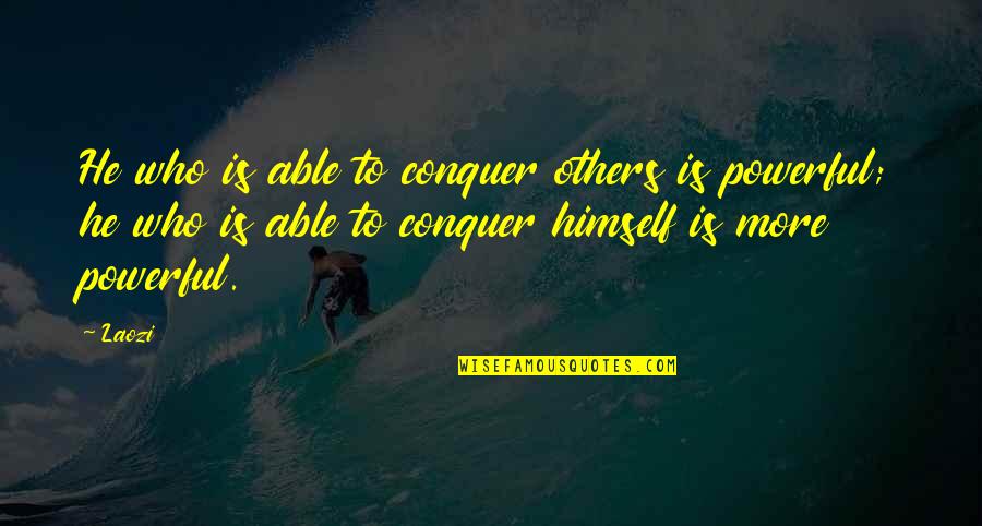 Kerpen Kart Quotes By Laozi: He who is able to conquer others is Kerpen Kart Quotes By Laozi: He who is able to conquer others is