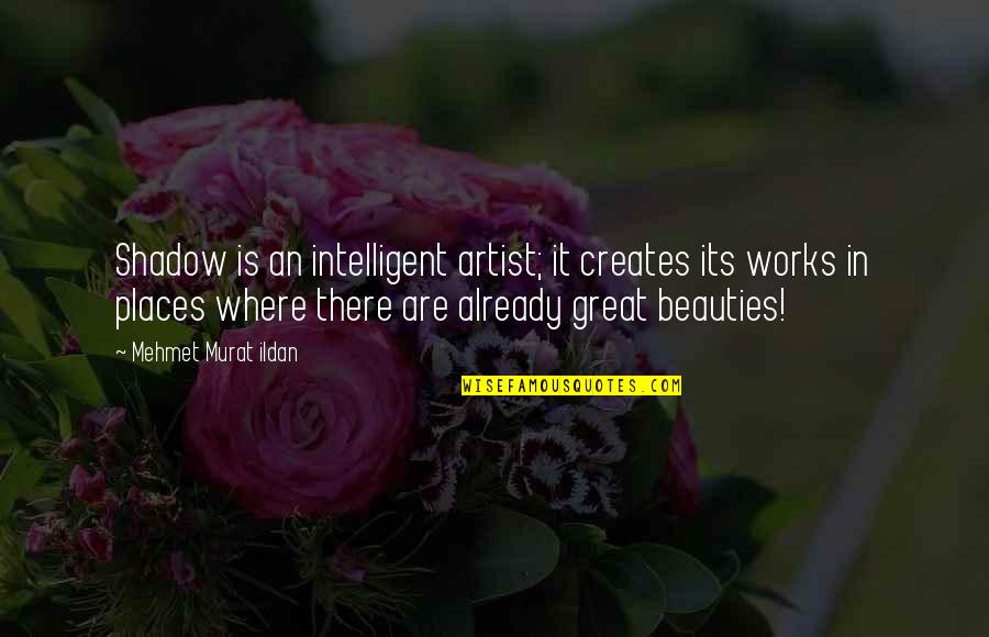 Kerpen Kart Quotes By Mehmet Murat Ildan: Shadow is an intelligent artist; it creates its Kerpen Kart Quotes By Mehmet Murat Ildan: Shadow is an intelligent artist; it creates its