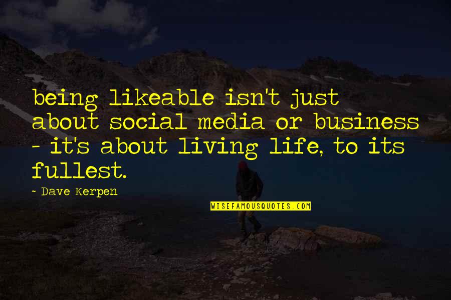 Kerpen Quotes By Dave Kerpen: being likeable isn't just about social media or Kerpen Quotes By Dave Kerpen: being likeable isn't just about social media or