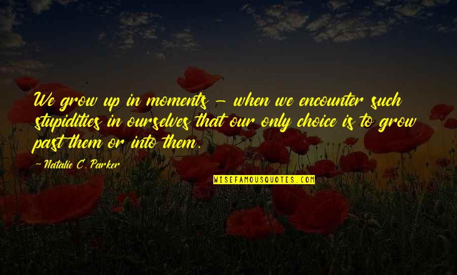 Kerrang Music Quotes By Natalie C. Parker: We grow up in moments - when we