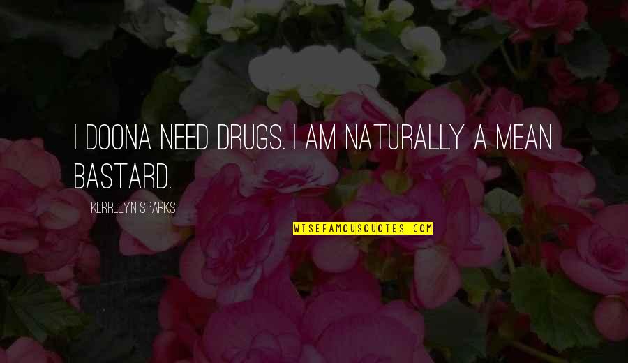Kerrelyn Quotes By Kerrelyn Sparks: I doona need drugs. I am naturally a