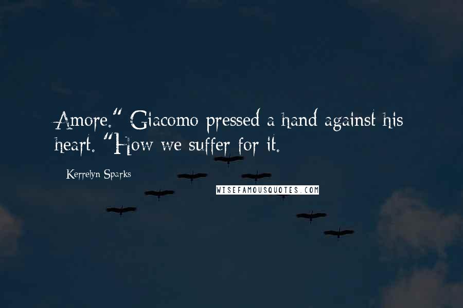 Kerrelyn Sparks quotes: Amore." Giacomo pressed a hand against his heart. "How we suffer for it.