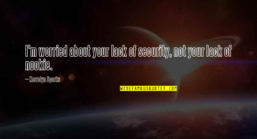 Kerrelyn Sparks Quotes By Kerrelyn Sparks: I'm worried about your lack of security, not