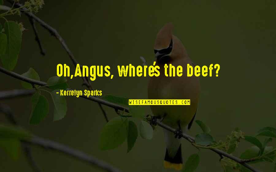 Kerrelyn Sparks Quotes By Kerrelyn Sparks: Oh,Angus, where's the beef?