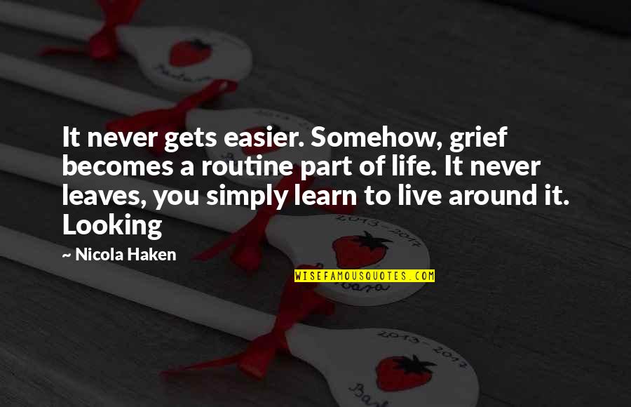 Kerren Zinner Quotes By Nicola Haken: It never gets easier. Somehow, grief becomes a Kerren Zinner Quotes By Nicola Haken: It never gets easier. Somehow, grief becomes a