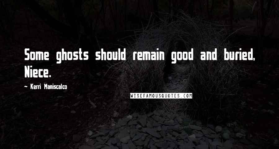Kerri Maniscalco quotes: Some ghosts should remain good and buried, Niece.