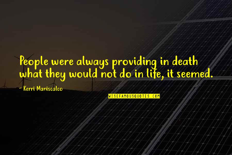 Kerri Quotes By Kerri Maniscalco: People were always providing in death what they