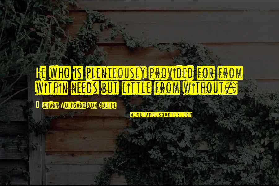 Kerri Walsh Jennings Quotes By Johann Wolfgang Von Goethe: He who is plenteously provided for from within