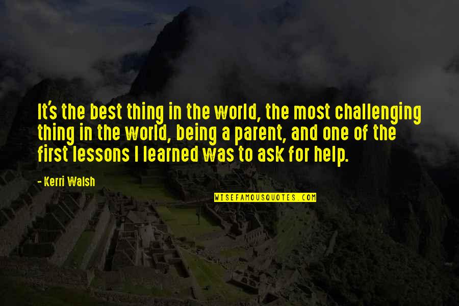Kerri Walsh Quotes By Kerri Walsh: It's the best thing in the world, the Kerri Walsh Quotes By Kerri Walsh: It's the best thing in the world, the