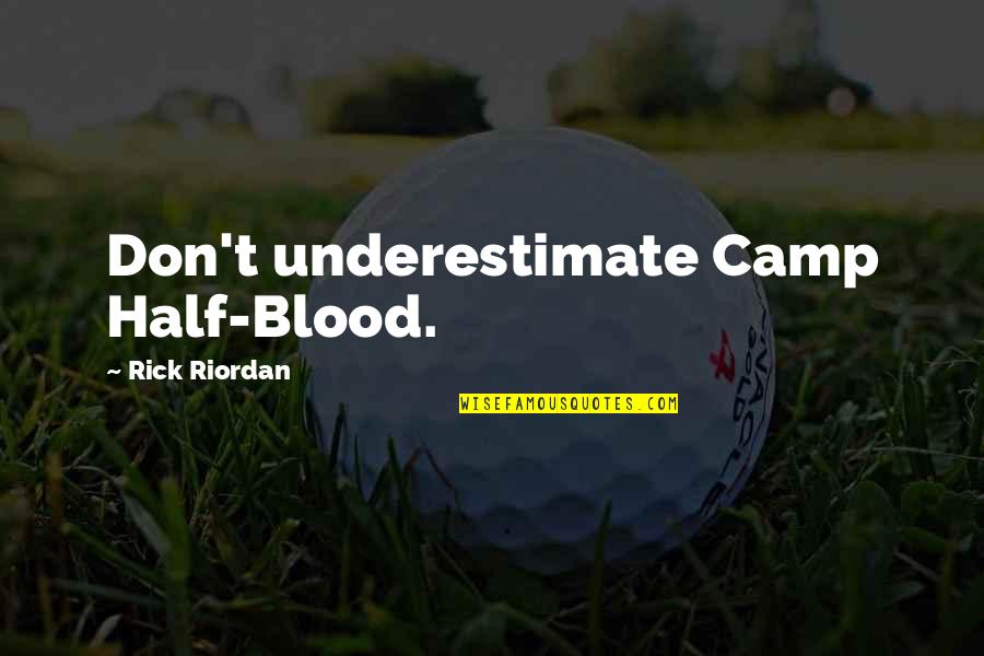 Kerri Walsh Quotes By Rick Riordan: Don't underestimate Camp Half-Blood. Kerri Walsh Quotes By Rick Riordan: Don't underestimate Camp Half-Blood.