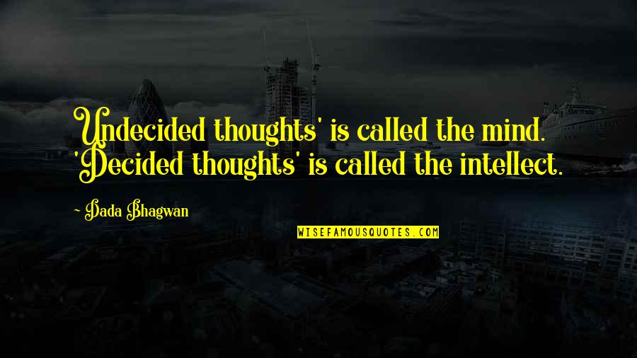 Kerrianne Quotes By Dada Bhagwan: Undecided thoughts' is called the mind. 'Decided thoughts'