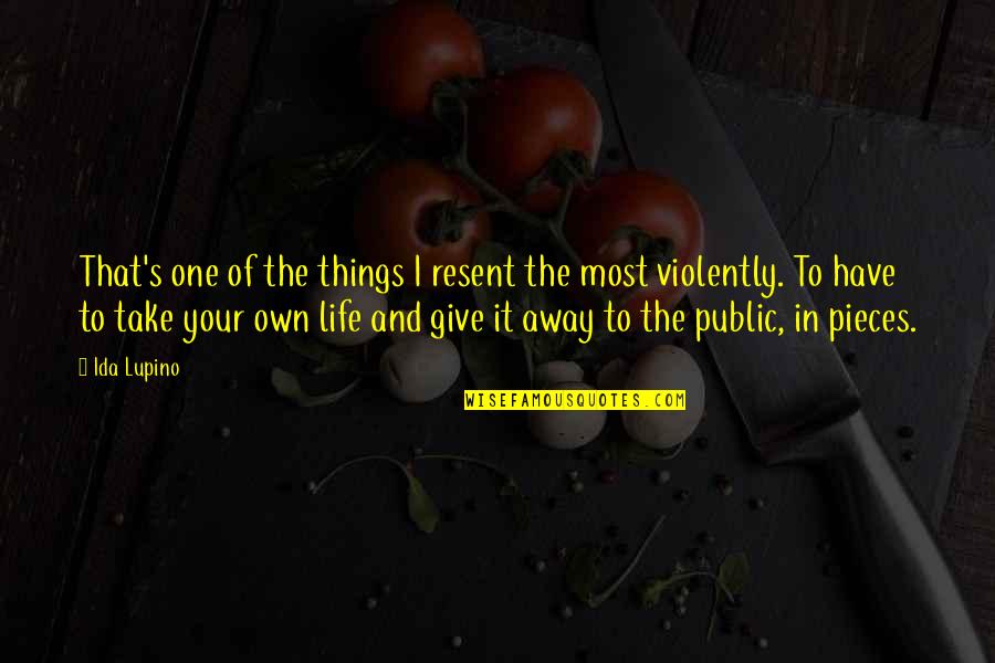 Kerrilyn Johnson Quotes By Ida Lupino: That's one of the things I resent the Kerrilyn Johnson Quotes By Ida Lupino: That's one of the things I resent the
