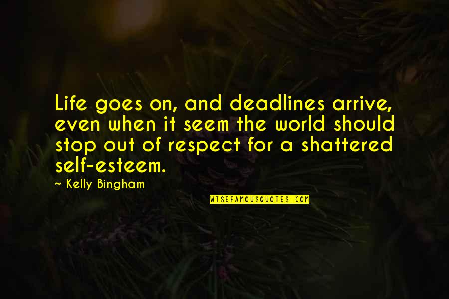 Kerrilyn Johnson Quotes By Kelly Bingham: Life goes on, and deadlines arrive, even when Kerrilyn Johnson Quotes By Kelly Bingham: Life goes on, and deadlines arrive, even when