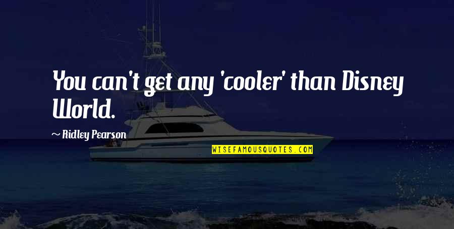 Kerrin Laz Quotes By Ridley Pearson: You can't get any 'cooler' than Disney World. Kerrin Laz Quotes By Ridley Pearson: You can't get any 'cooler' than Disney World.