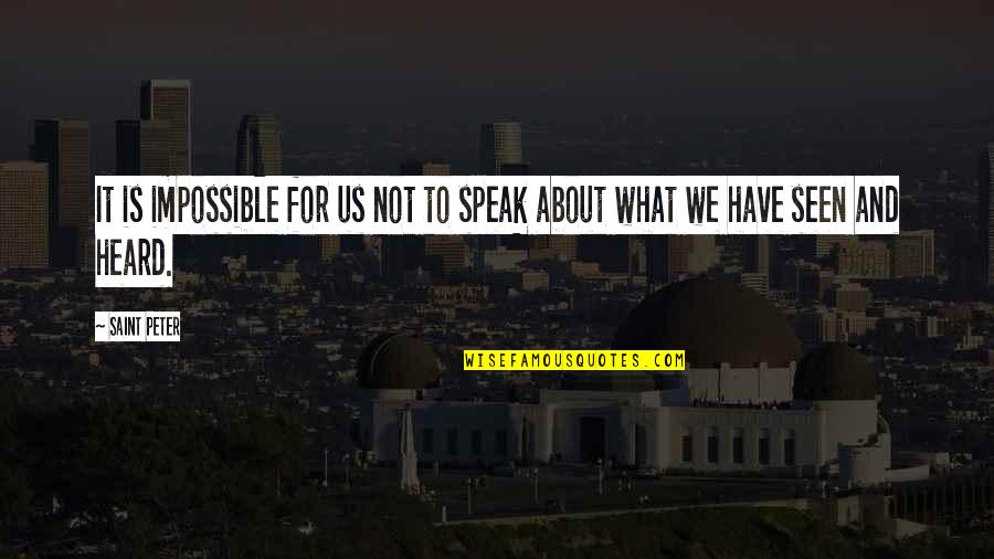 Kerrin Laz Quotes By Saint Peter: It is impossible for us not to speak