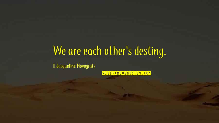Kerron Stewart Quotes By Jacqueline Novogratz: We are each other's destiny. Kerron Stewart Quotes By Jacqueline Novogratz: We are each other's destiny.