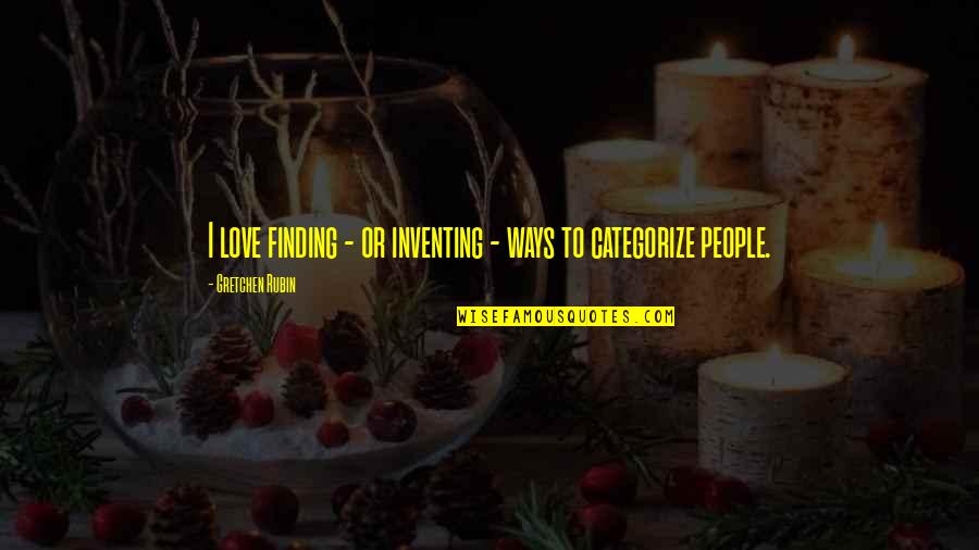 Kerroso Quotes By Gretchen Rubin: I love finding - or inventing - ways