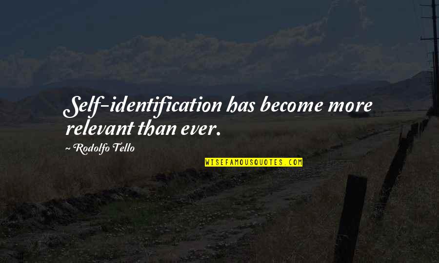 Kerroso Quotes By Rodolfo Tello: Self-identification has become more relevant than ever. Kerroso Quotes By Rodolfo Tello: Self-identification has become more relevant than ever.