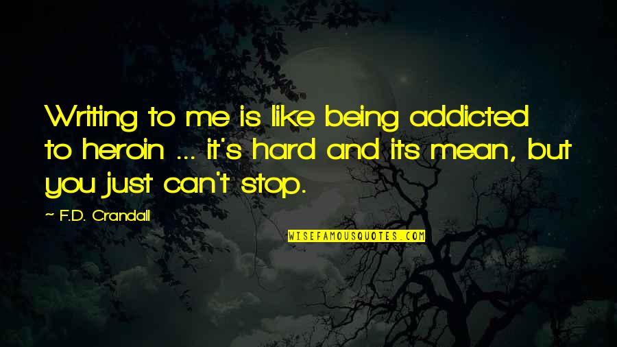 Kerrostulivuori Quotes By F.D. Crandall: Writing to me is like being addicted to Kerrostulivuori Quotes By F.D. Crandall: Writing to me is like being addicted to