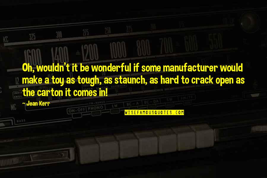 Kerr's Quotes By Jean Kerr: Oh, wouldn't it be wonderful if some manufacturer