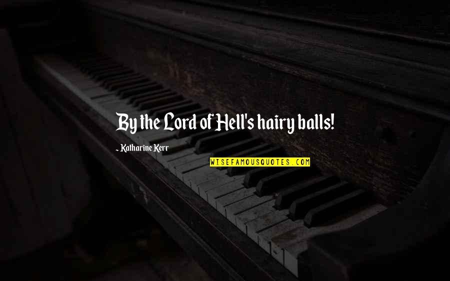 Kerr's Quotes By Katharine Kerr: By the Lord of Hell's hairy balls!