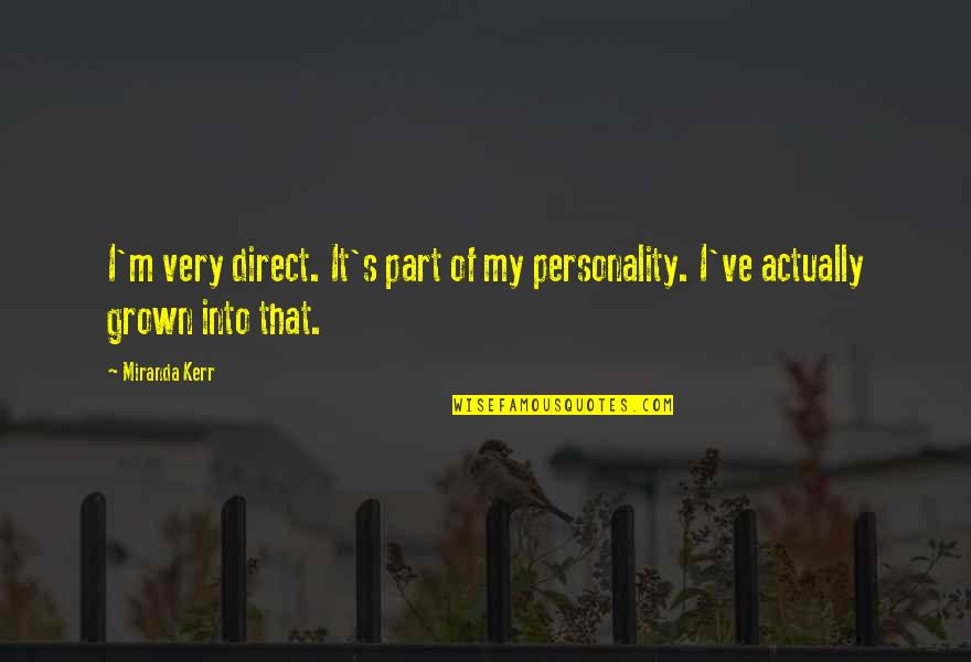 Kerr's Quotes By Miranda Kerr: I'm very direct. It's part of my personality.