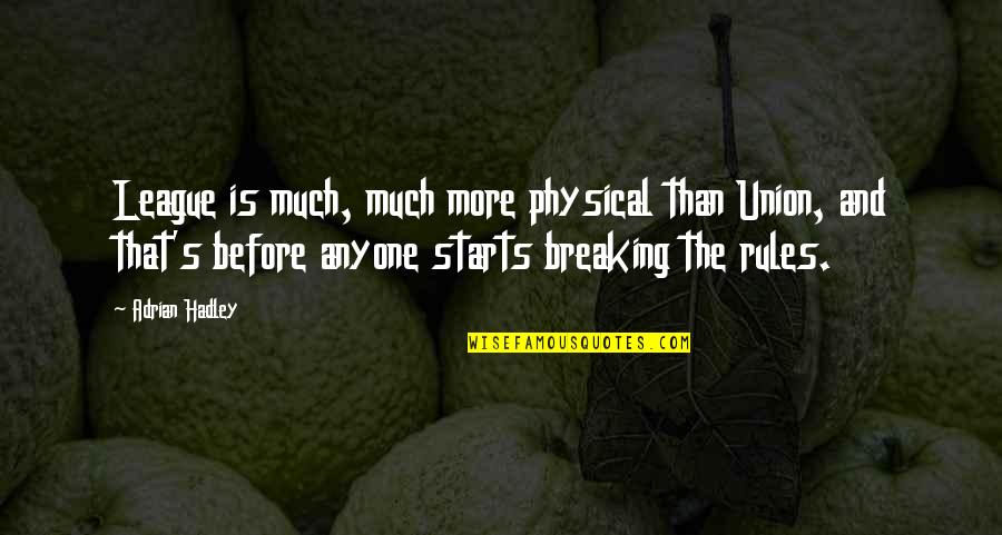 Kerruish Park Quotes By Adrian Hadley: League is much, much more physical than Union, Kerruish Park Quotes By Adrian Hadley: League is much, much more physical than Union,