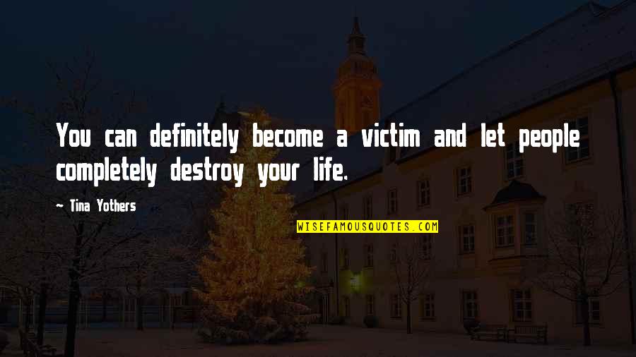 Kerrville Quotes By Tina Yothers: You can definitely become a victim and let
