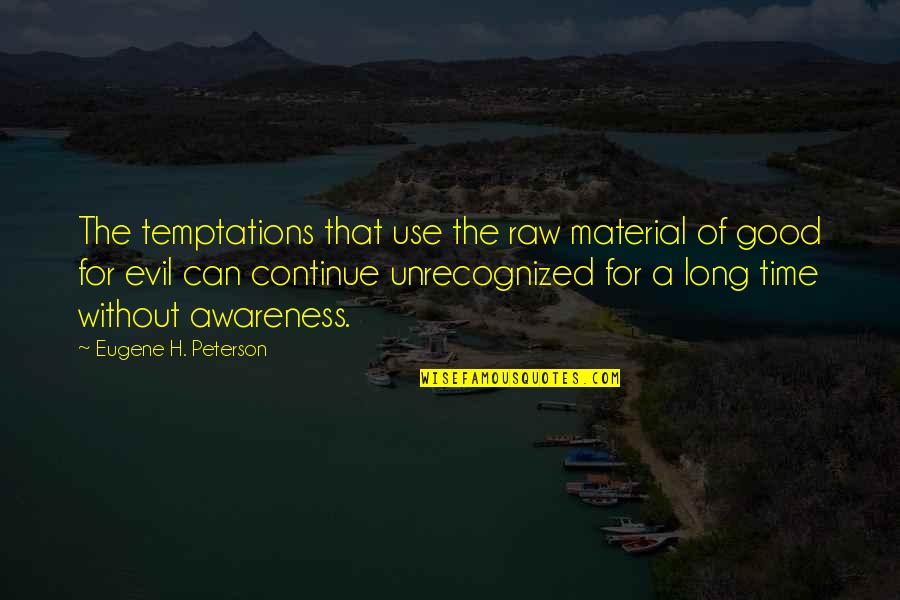 Kerry Cohen Quotes By Eugene H. Peterson: The temptations that use the raw material of