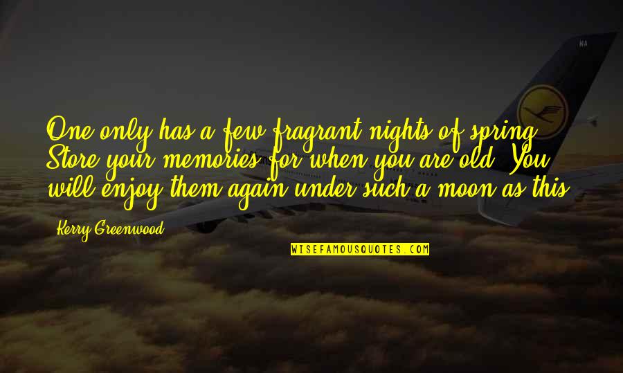 Kerry Greenwood Quotes By Kerry Greenwood: One only has a few fragrant nights of