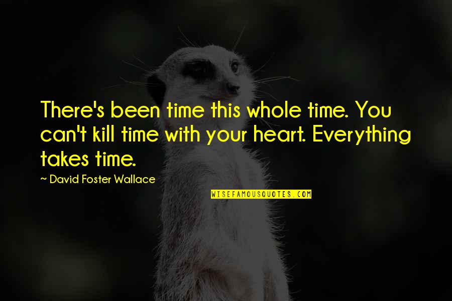 Kerry King Quotes By David Foster Wallace: There's been time this whole time. You can't